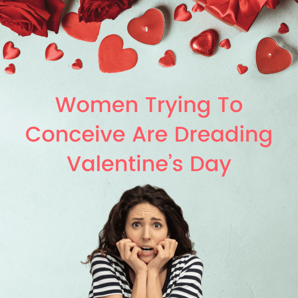 Women Trying To Conceive Are Dreading Valentine’s Day
