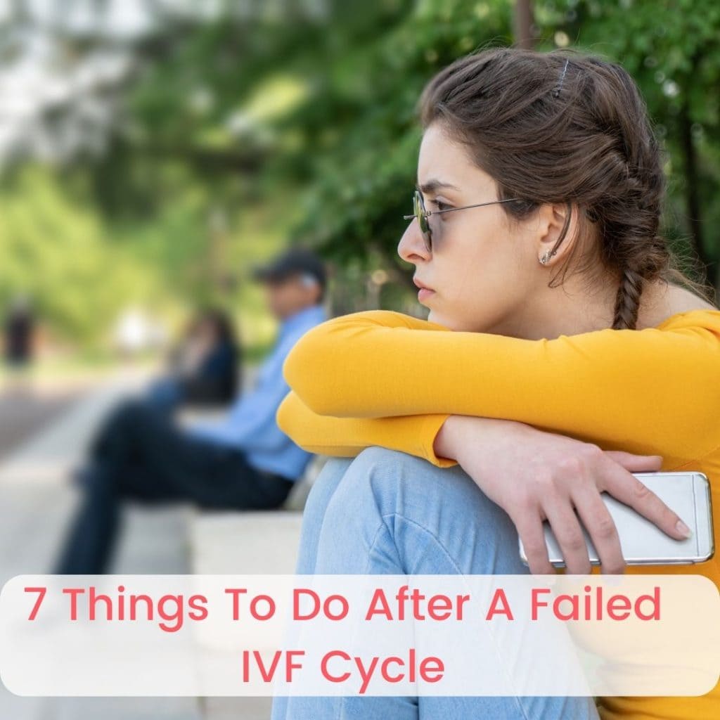 7 THINGS TO DO AFTER A FAILED IVF CYCLE